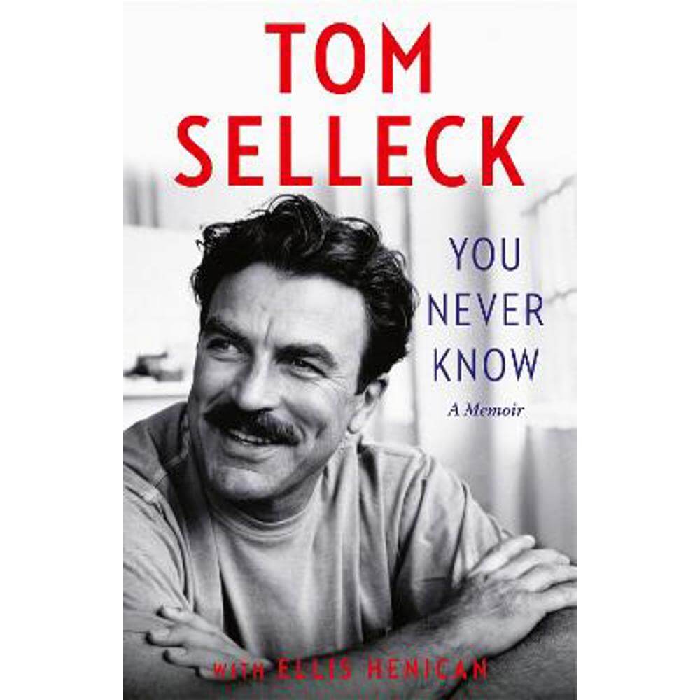 You Never Know: A Memoir (Hardback) - Tom Selleck